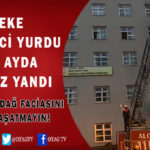 FEKE ÖĞRENCİ YURDU 3. KEZ YANDI. PEKİ SORUMLULARI KİM?