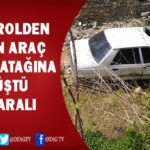 KONTROLDEN ÇIKAN ARAÇ DERE YATAĞINA DÜŞTÜ