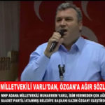 MİLLETVEKİLİ VARLI’DAN, ÖZGAN’A AĞIR SÖZLER