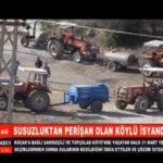 SUSUZLUKTAN PERİŞAN OLAN KÖYLÜ İSYANDA