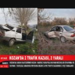 KOZAN’DA 2 AYRI TRAFİK KAZASIN DA  2 KİŞİ YARALANDI