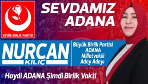 Büyük Birlik Partisi Kozan Kadın Kolları Başkanı Nurcan KILIÇ, milletvekili aday adaylığını açıkladı.