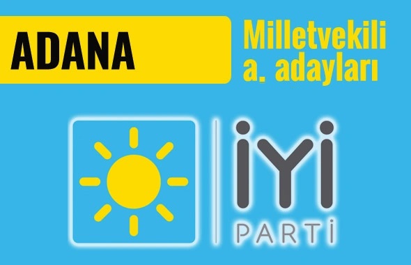 İYİ PARTİ ADANA MİLLETVEKİLİ ADAY ADAYLARI 2023