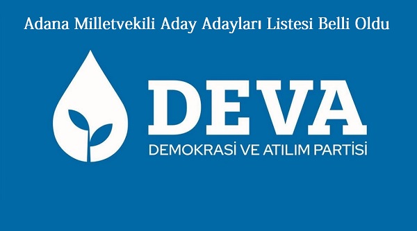 DEVA PARTİSİ ADANA MİLLETVEKİLİ ADAY ADAYLARI LİSTESİ BELLİ OLDU