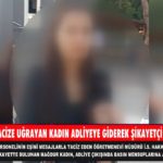 TACİZE UĞRAYAN KADIN ADLİYEYE GİDEREK ŞİKAYETÇİ OLDU