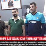 AVRUPA 3.SÜ KOZANLI AZRA FENERBAHÇEYE TRANSFER OLDU