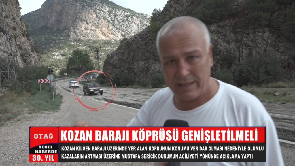 KOZAN BARAJI KÖPRÜSÜ GENİŞLETİLMELİ