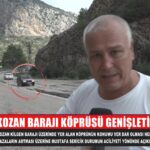 KOZAN BARAJI KÖPRÜSÜ GENİŞLETİLMELİ