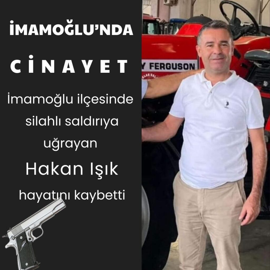 İMAMOĞLUNDA SİLAHLI SALDIRIDA 1 KİŞİ ÖLDÜ