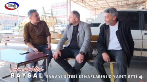 ABDULLAH BAYSAL SANAYİ SİTESİ ESNAFLARINI ZİYARET ETTİ