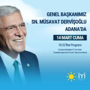 İYİ PARTİ GENEL BAŞKANI MÜSAVAT DERVİŞOĞLU ADANA’YA GELİYOR