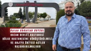 KOZAN DEVLET HASTANESİ BÖLGE HASTANESİNE DÖNÜŞTÜRÜLMELİ VE ANJİYO ÜNİTESİ ACİLEN KAZANDIRILMALIDIR