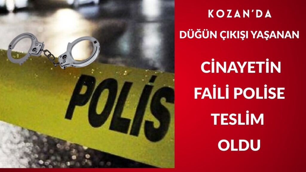 Kozan’da Düğün Çıkışı Cinayet: Fail Teslim Oldu