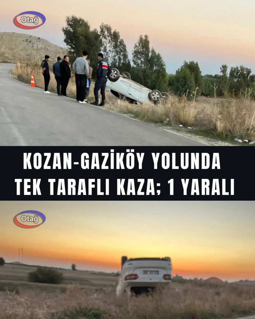 Kozan-Gaziköy Yolunda Tek Taraflı Kaza; 1 Yaralı.