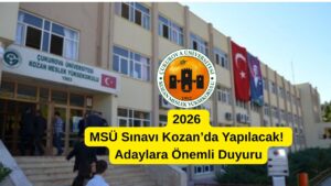 2026 MSÜ Sınavı Kozan’da Yapılacak! Adaylara Önemli Duyuru