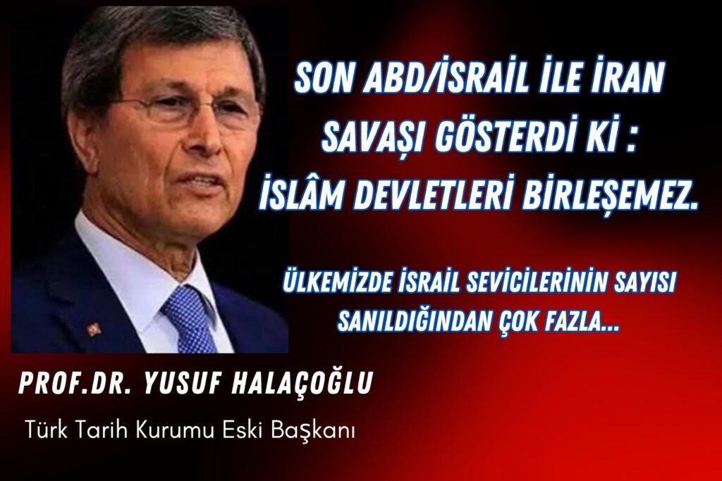 Halaçoğlu’ndan Dikkat Çeken Değerlendirmeler, “Tarih Tekerrür Mü Ediyor? ”