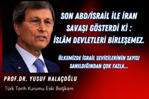 Halaçoğlu’ndan Dikkat Çeken Değerlendirmeler, “Tarih Tekerrür Mü Ediyor? ”