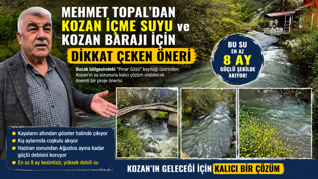 MEHMET TOPAL’DAN KOZAN İÇME SUYU VE KOZAN BARAJI İÇİN DİKKAT ÇEKEN ÖNERİ