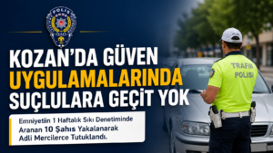 KOZAN’DA GÜVEN UYGULAMALARINDA SUÇLULARA GEÇİT YOK