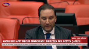 KOZAN’DAKİ AFET MECLİS GÜNDEMİNDE: BİLİCİ’DEN ACİL DESTEK ÇAĞRISI