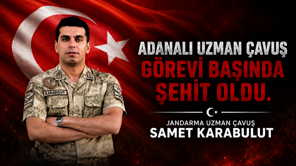 Adanalı Jandarma Uzman Çavuş Samet Karabulut Görevi Başında Şehit Oldu