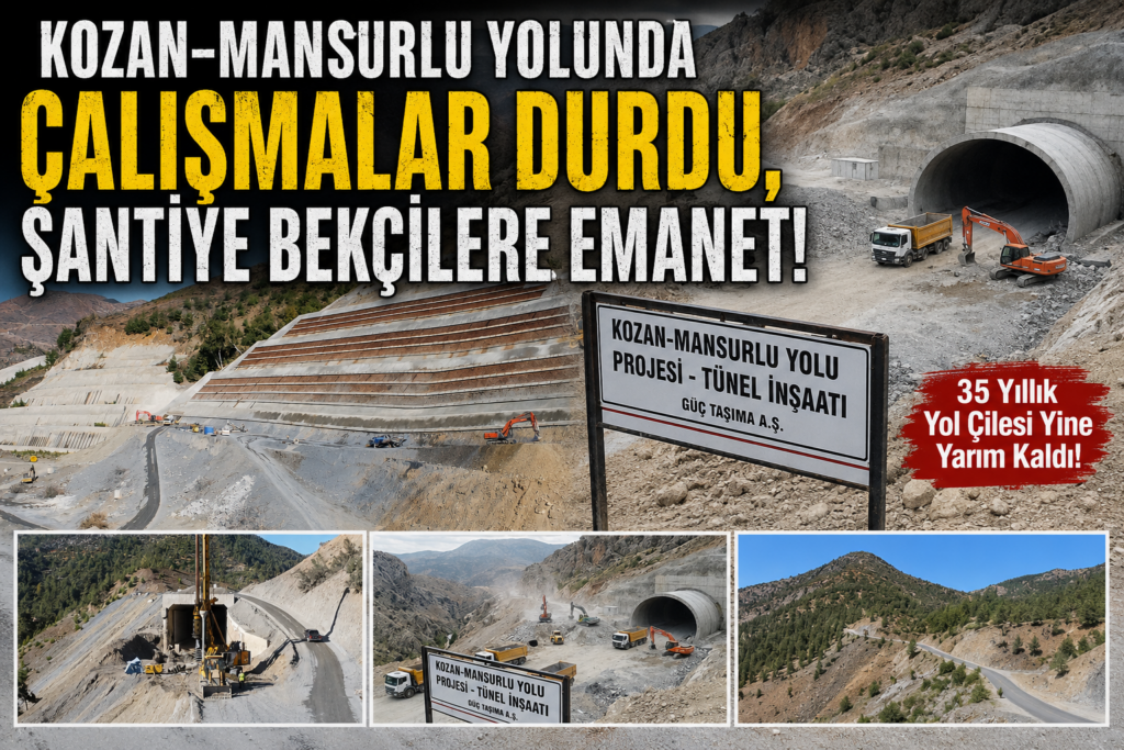 KOZAN–MANSURLU YOLUNDA ÇALIŞMALAR YİNE DURDU, ŞANTİYE BEKÇİLERE EMANET!