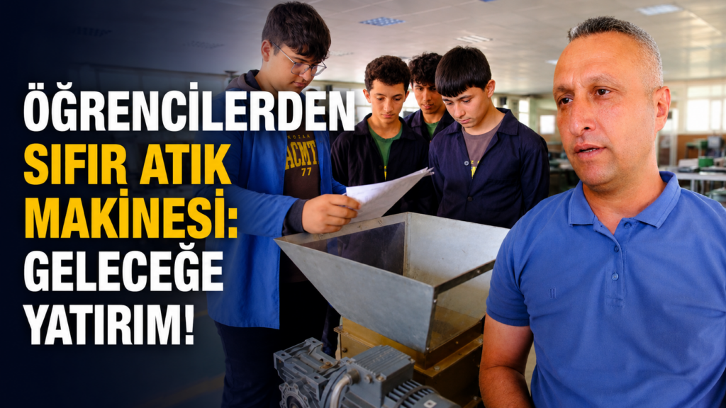 Şehit Arda Can MTAL’den Sıfır Atığa Yerli Çözüm: Öğrenciler Geri Dönüşüm Makinesi Üretti