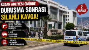 KOZAN ADLİYESİ ÖNÜNDE DURUŞMA SONRASI SİLAHLI KAVGA: 2 YARALI, 1 ŞÜPHELİ YAKALANDI