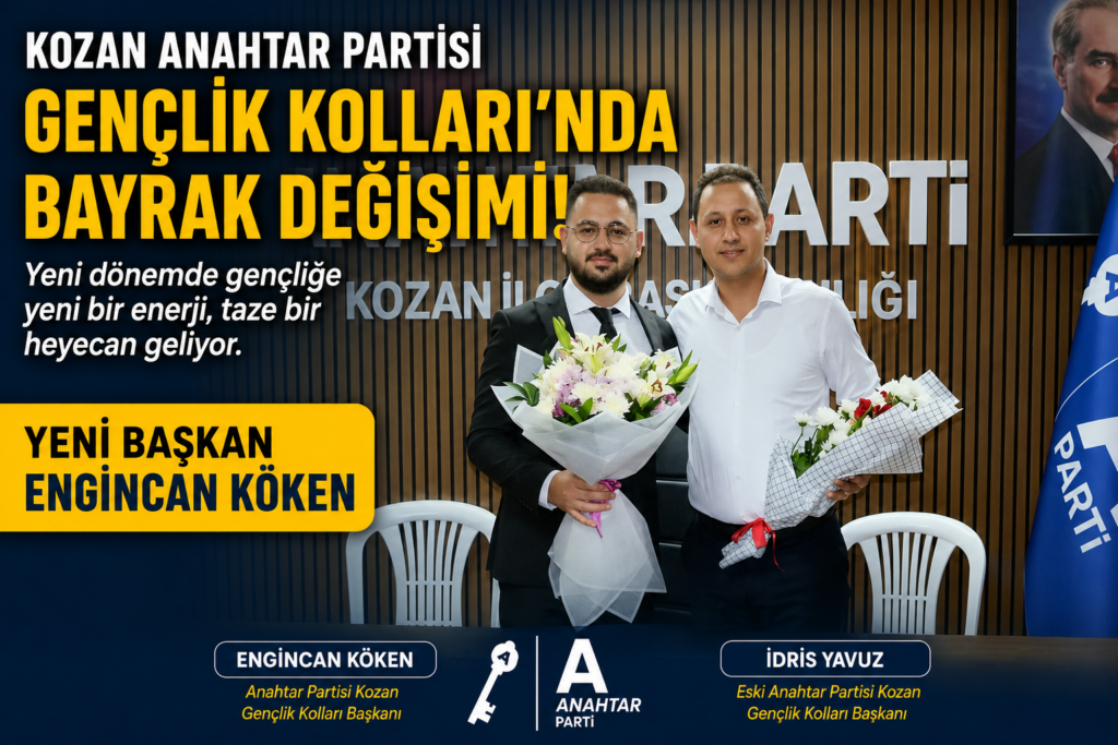 KOZAN ANAHTAR PARTİSİ GENÇLİK KOLLARI’NDA BAYRAK DEĞİŞİMİ