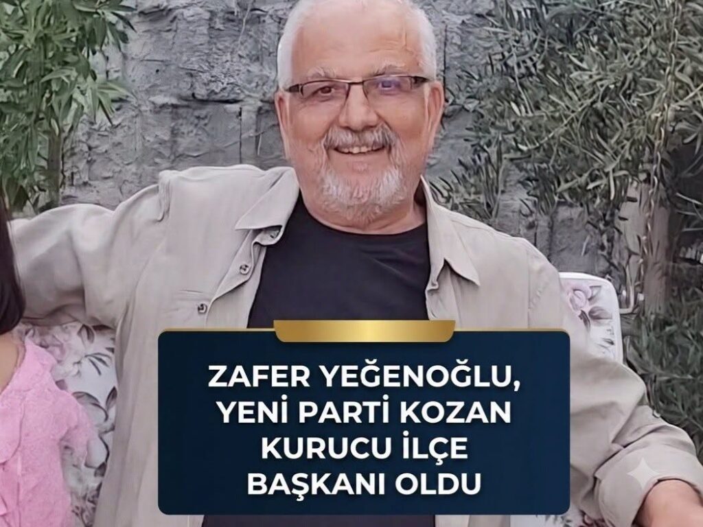 ZAFER YEĞENOĞLU, YENİ PARTİ KOZAN KURUCU İLÇE BAŞKANI OLDU