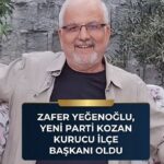 ZAFER YEĞENOĞLU, YENİ PARTİ KOZAN KURUCU İLÇE BAŞKANI OLDU