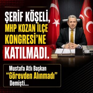 Şerif Köşeli, MHP Kozan İlçe Kongresi’ne Katılmadı.