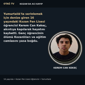 KOZAN FEN LİSESİ ÖĞRENCİSİ KEREMCAN HAYATINI KAYBETTİ