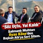 “Söz Uçtu, Yol Kaldı”: Salmanlı Muhtarı İlyas Köse’den Başkan Atlı’ya Sert Sitem