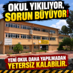 OKUL YIKILIYOR, SORUN BÜYÜYOR. YENİ OKUL DAHA YAPILMADAN YETERSİZ KALABİLİR