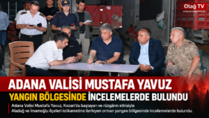 VALİ YAVUZ KOZAN YANGIN BÖLGESİNDE