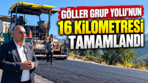 GÖLLER GRUP YOLU’NUN 16 KİLOMETRESİ TAMAMLANDI