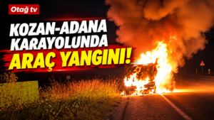 Kozan-Adana Karayolunda Araç Yangını!