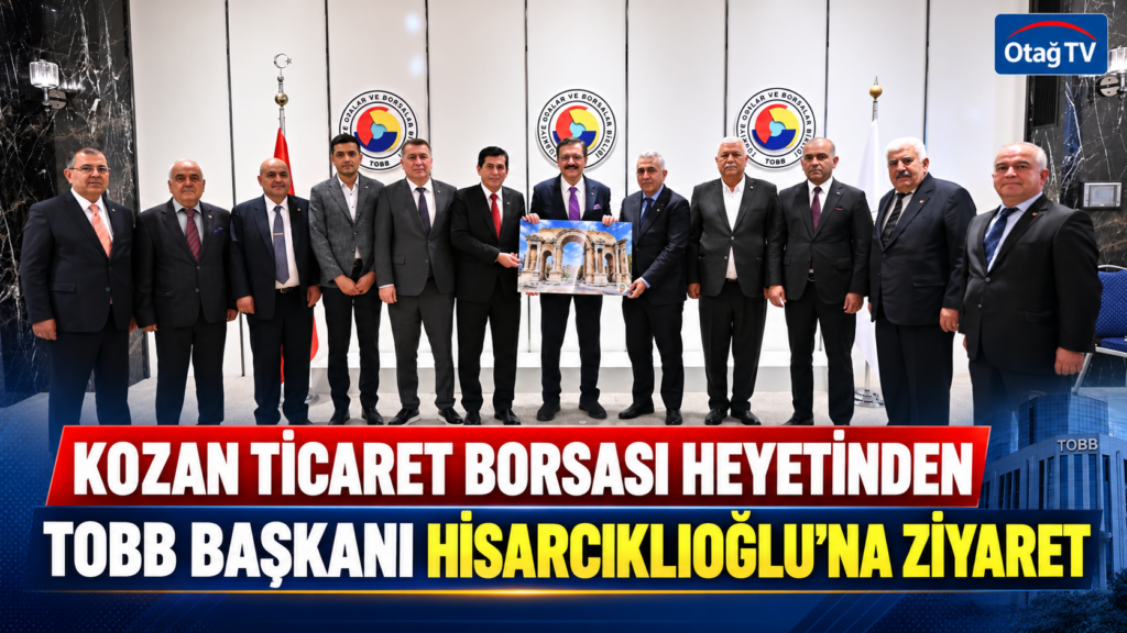 KOZAN TİCARET BORSASI HEYETİNDEN TOBB BAŞKANI HİSARCIKLIOĞLU’NA ZİYARET