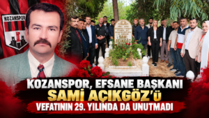 KOZANSPOR, EFSANE BAŞKANI SAMİ AÇIKGÖZ’Ü VEFATININ 29. YILINDA DA UNUTMADI
