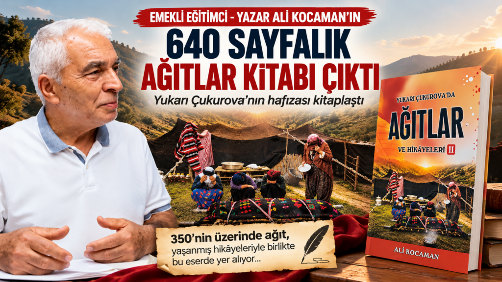  Ali Kocaman’ın 640 Sayfalık Ağıtlar Kitabı Çıktı: Yukarı Çukurova’nın Hafızası Kitaplaştı
