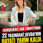 Karşılıksız Aşk Cinayetle Sonuçlandı! 22 Yaşındaki Sevda Dinler’in Hayatı Yarım Kaldı