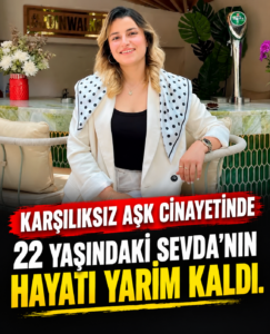 Karşılıksız Aşk Cinayetle Sonuçlandı! 22 Yaşındaki Sevda Dinler’in Hayatı Yarım Kaldı