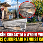 TAŞTEKİN SOKAK’TA 5 AYDIR YOL ÇİLESİ: VATANDAŞ ÇUKURLARI KENDİSİ KAPATIYOR