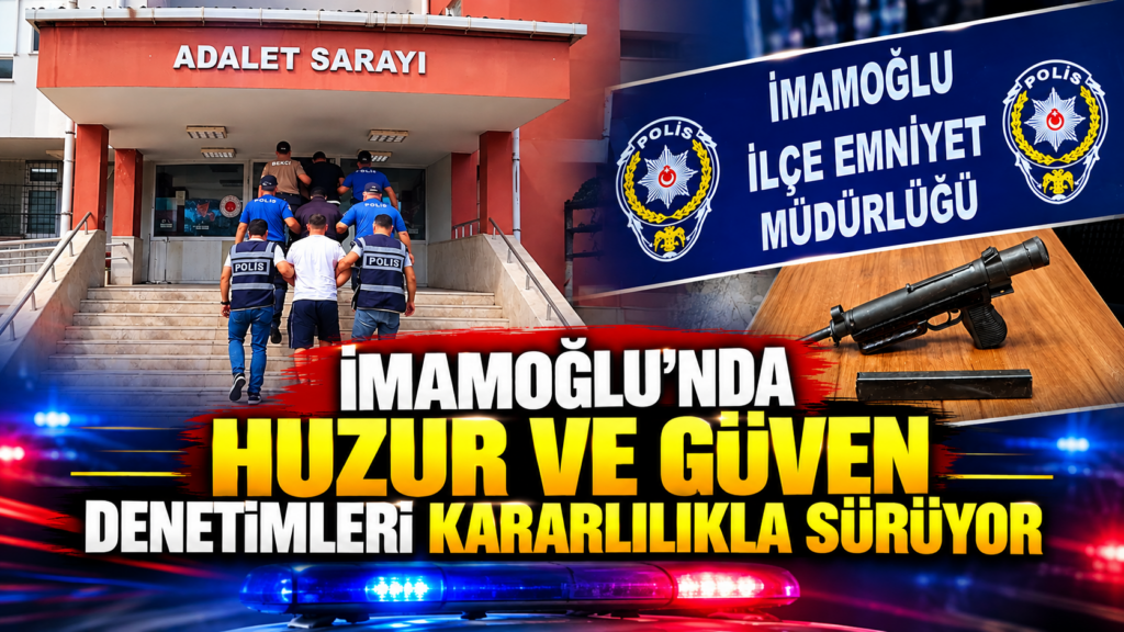 İMAMOĞLU’NDA HUZUR VE GÜVENLİK DENETİMLERİ SÜRDÜRÜLDÜ