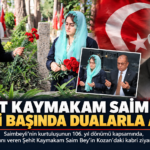 ŞEHİT KAYMAKAM SAİM BEY, KABRİ BAŞINDA DUALARLA ANILDI